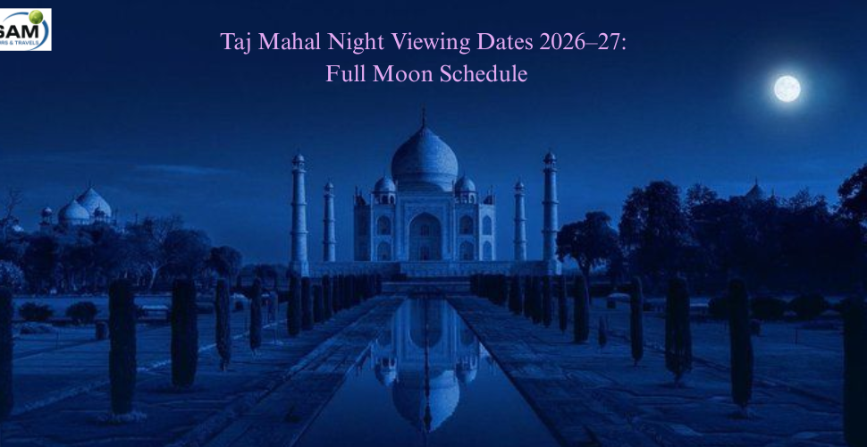 Taj Mahal Night Viewing Dates 2026–27: Full Moon Schedule