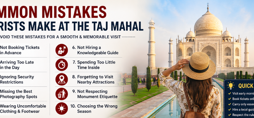 Common Mistakes Tourists Make at the Taj Mahal: A Complete Travel Guide
